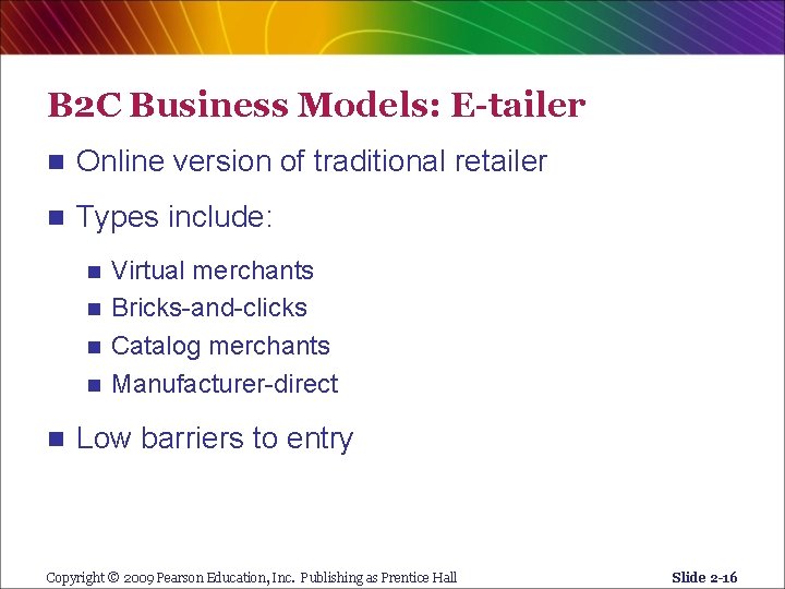 B 2 C Business Models: E-tailer n Online version of traditional retailer n Types