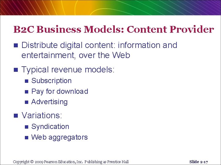 B 2 C Business Models: Content Provider n Distribute digital content: information and entertainment,