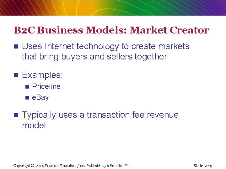 B 2 C Business Models: Market Creator n Uses Internet technology to create markets