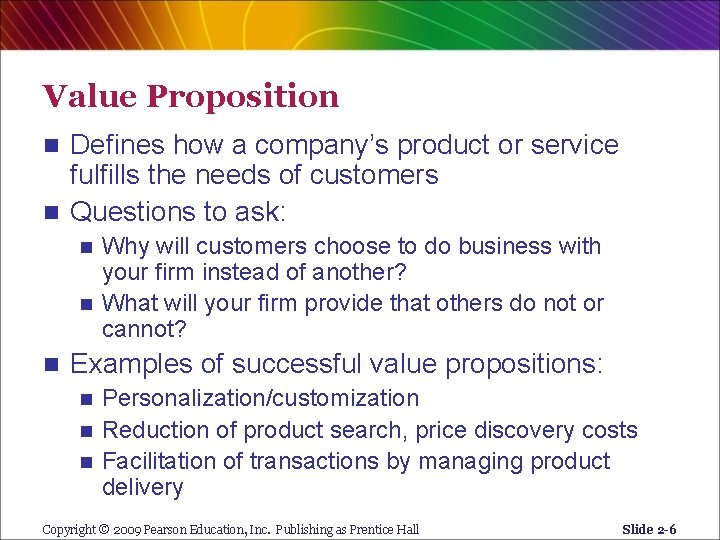 Value Proposition Defines how a company’s product or service fulfills the needs of customers