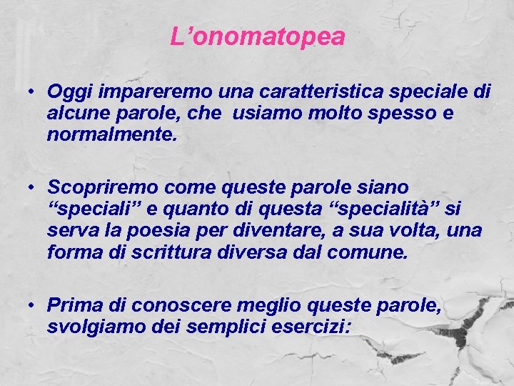 L’onomatopea • Oggi impareremo una caratteristica speciale di alcune parole, che usiamo molto spesso