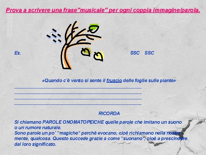 Prova a scrivere una frase”musicale” per ogni coppia immagine/parola. Es. SSC «Quando c’è vento