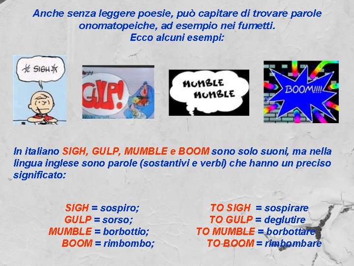 Anche senza leggere poesie, può capitare di trovare parole onomatopeiche, ad esempio nei fumetti.