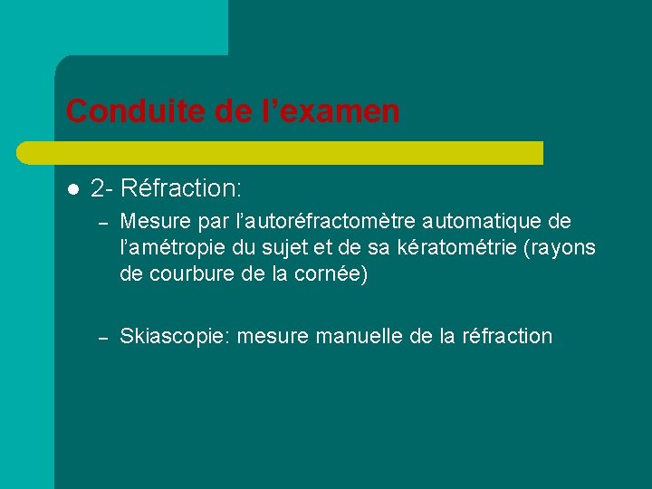Conduite de l’examen l 2 - Réfraction: – Mesure par l’autoréfractomètre automatique de l’amétropie