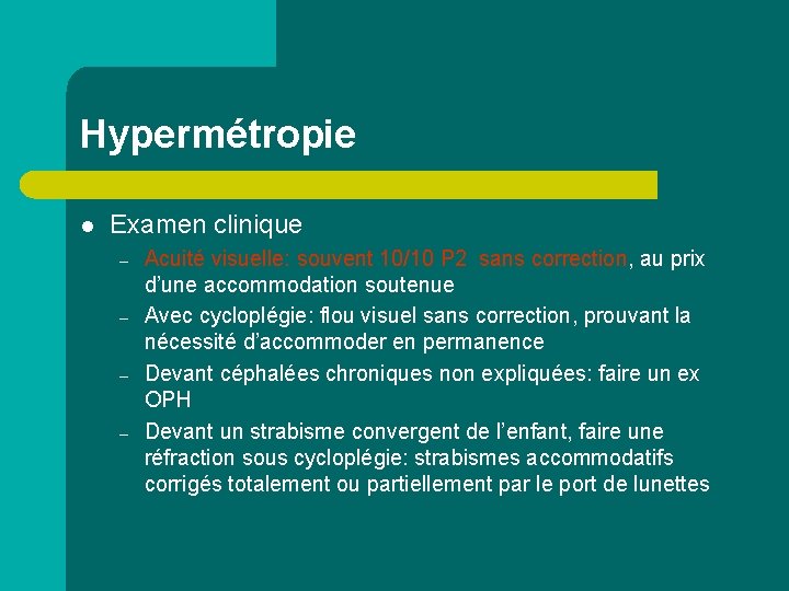Hypermétropie l Examen clinique – – Acuité visuelle: souvent 10/10 P 2 sans correction,