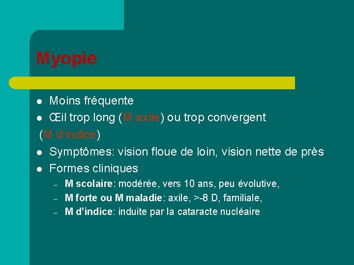 Myopie Moins fréquente l Œil trop long (M axile) ou trop convergent (M d’indice)