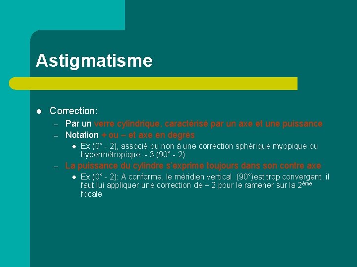 Astigmatisme l Correction: – – Par un verre cylindrique, caractérisé par un axe et