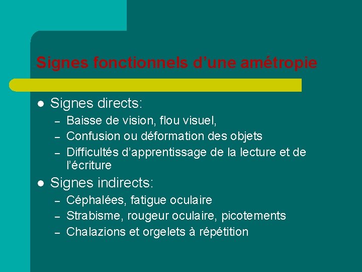 Signes fonctionnels d’une amétropie l Signes directs: – – – l Baisse de vision,