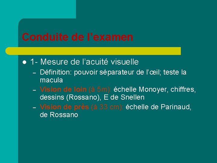 Conduite de l’examen l 1 - Mesure de l’acuité visuelle – – – Définition: