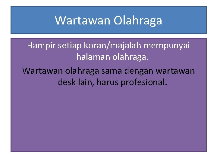 Wartawan Olahraga Hampir setiap koran/majalah mempunyai halaman olahraga. Wartawan olahraga sama dengan wartawan desk