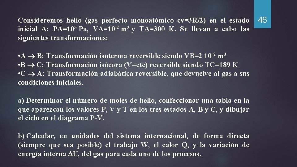 Consideremos helio (gas perfecto monoatómico cv=3 R/2) en el estado 46 inicial A: PA=105