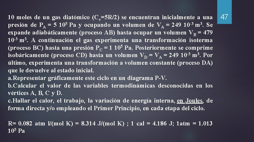 10 moles de un gas diatómico (Cv=5 R/2) se encuentran inicialmente a una 47