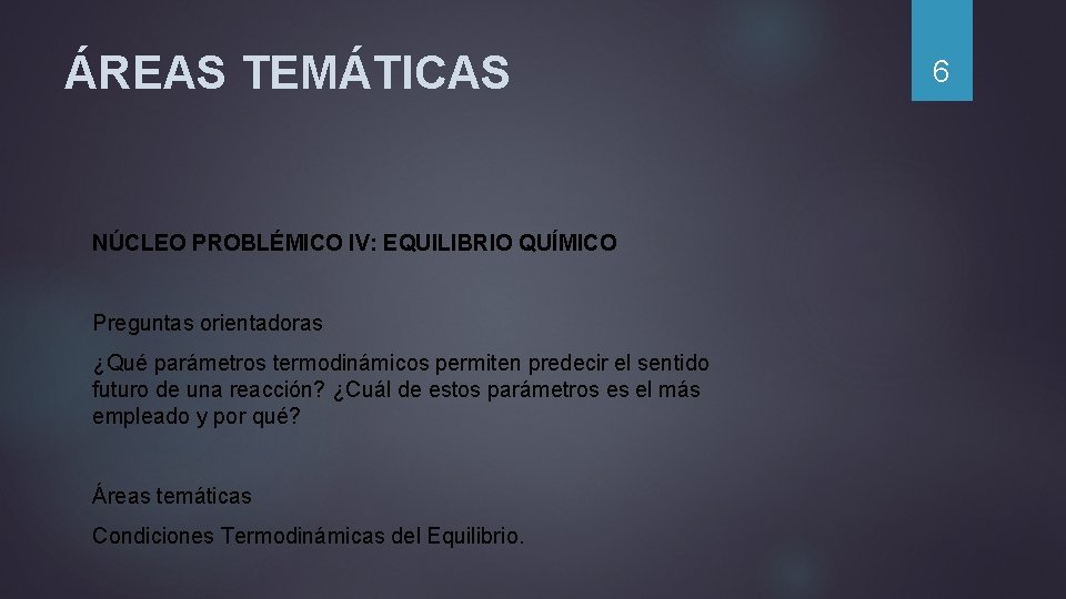 ÁREAS TEMÁTICAS NÚCLEO PROBLÉMICO IV: EQUILIBRIO QUÍMICO Preguntas orientadoras ¿Qué parámetros termodinámicos permiten predecir