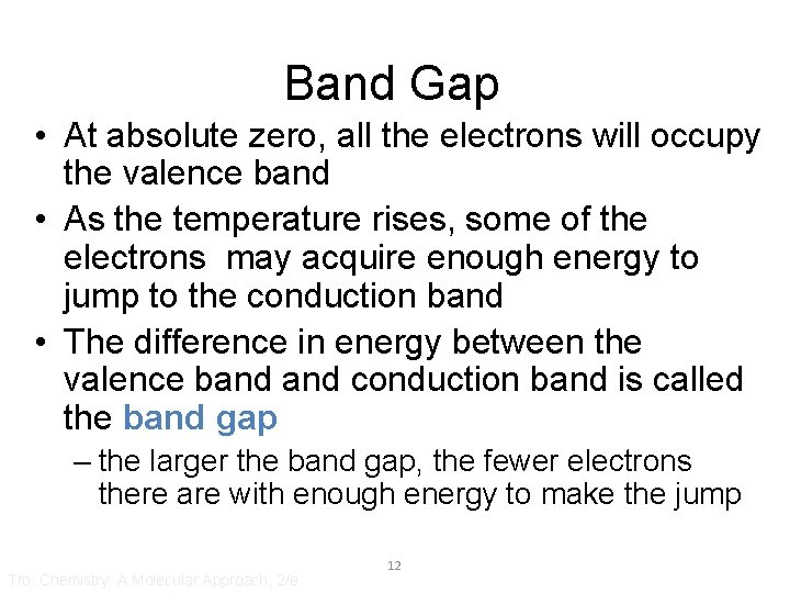 Band Gap • At absolute zero, all the electrons will occupy the valence band