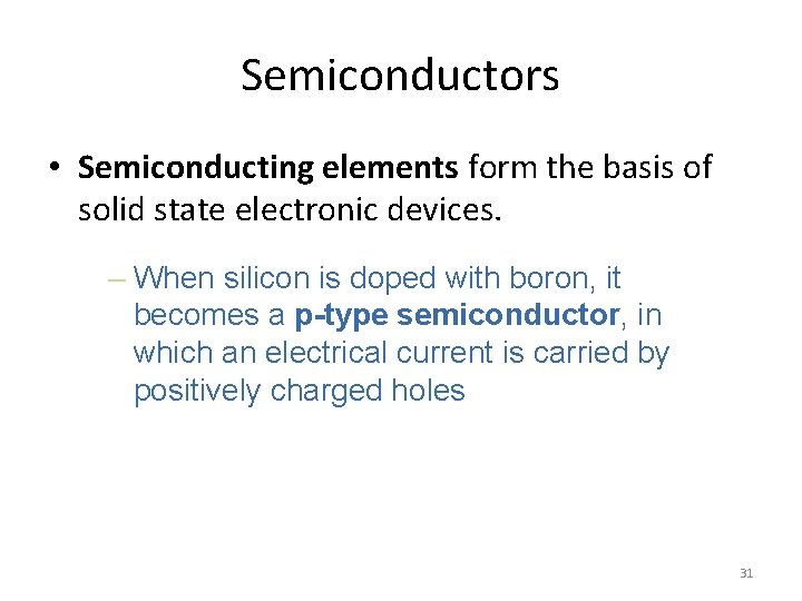 Semiconductors • Semiconducting elements form the basis of solid state electronic devices. – When