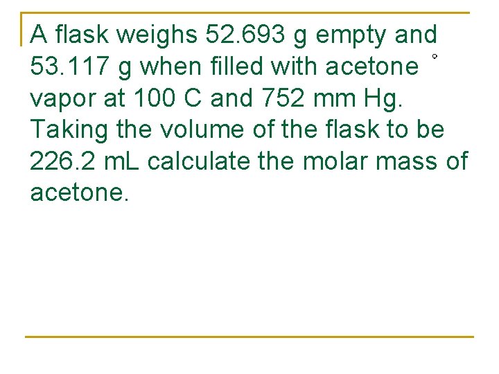A flask weighs 52. 693 g empty and 53. 117 g when filled with