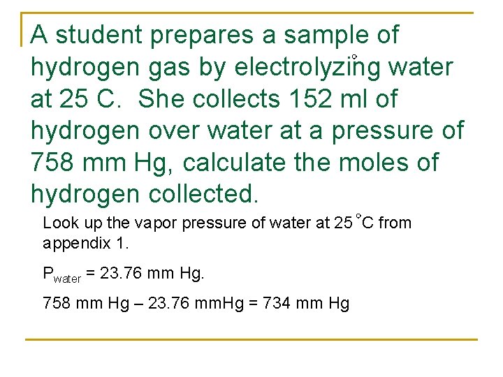 A student prepares a sample of hydrogen gas by electrolyzing water at 25 C.