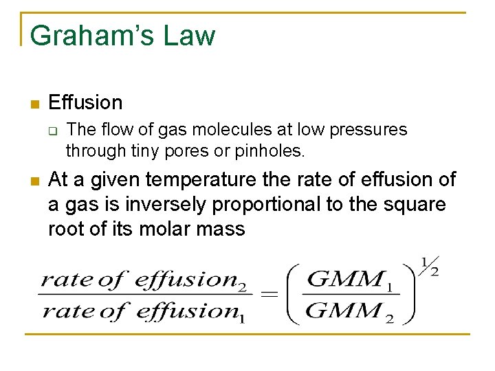 Graham’s Law n Effusion q n The flow of gas molecules at low pressures