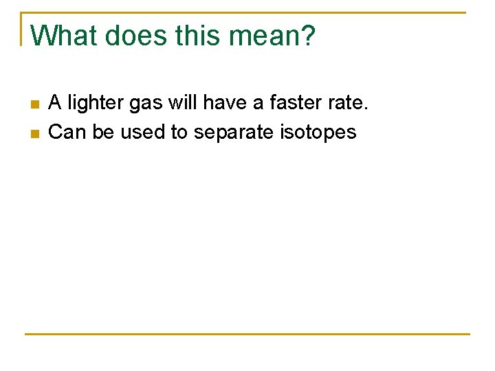 What does this mean? n n A lighter gas will have a faster rate.