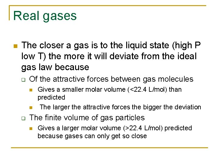 Real gases n The closer a gas is to the liquid state (high P