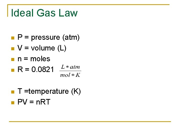 Ideal Gas Law n n n P = pressure (atm) V = volume (L)