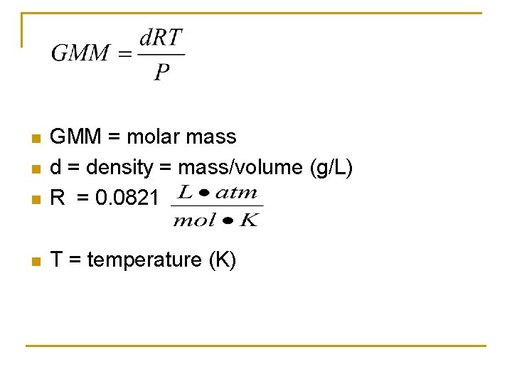 n GMM = molar mass d = density = mass/volume (g/L) R = 0.