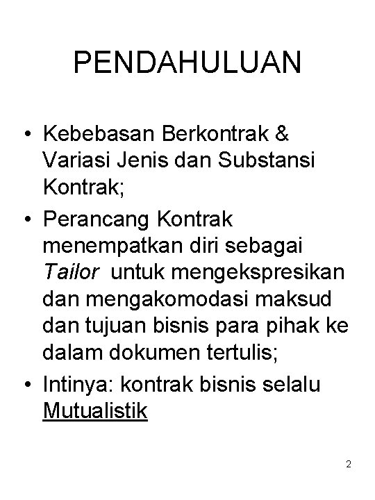 PENDAHULUAN • Kebebasan Berkontrak & Variasi Jenis dan Substansi Kontrak; • Perancang Kontrak menempatkan