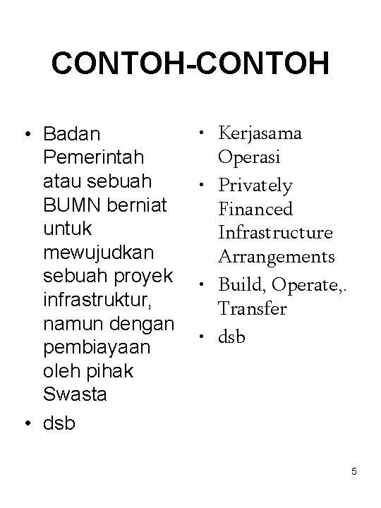 CONTOH-CONTOH • Badan Pemerintah atau sebuah BUMN berniat untuk mewujudkan sebuah proyek infrastruktur, namun