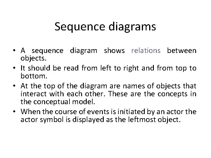 Sequence diagrams • A sequence diagram shows relations between objects. • It should be