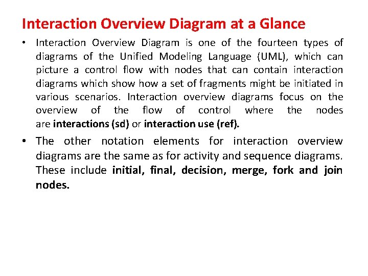 Interaction Overview Diagram at a Glance • Interaction Overview Diagram is one of the