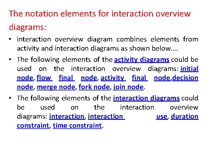 The notation elements for interaction overview diagrams: • interaction overview diagram combines elements from