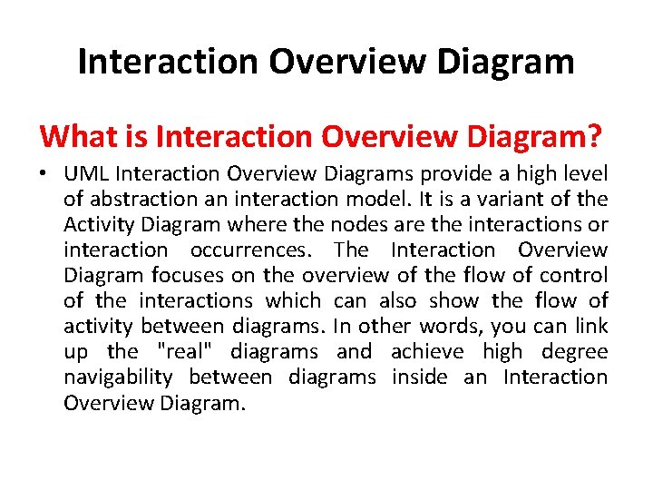 Interaction Overview Diagram What is Interaction Overview Diagram? • UML Interaction Overview Diagrams provide