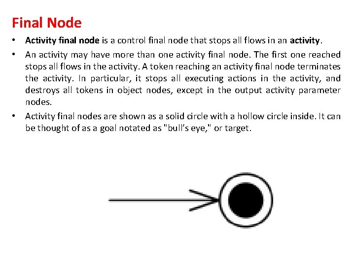 Final Node • Activity final node is a control final node that stops all
