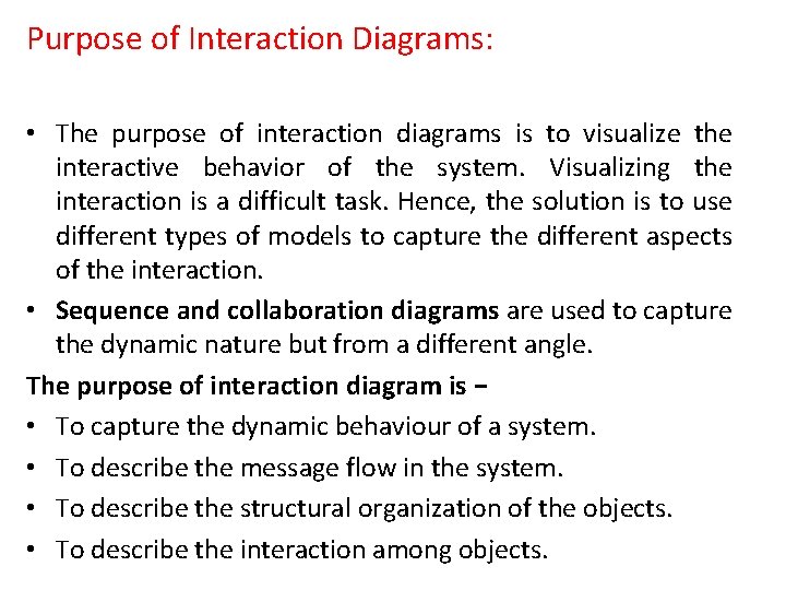 Purpose of Interaction Diagrams: • The purpose of interaction diagrams is to visualize the