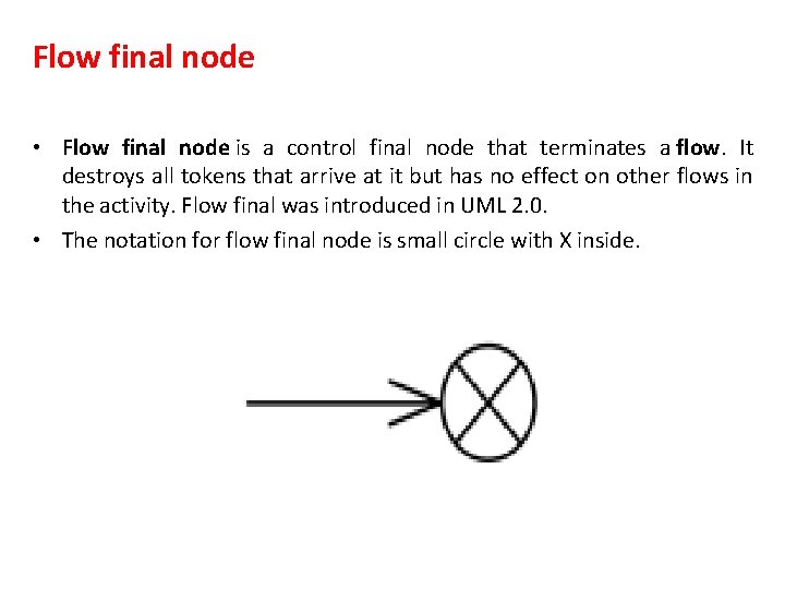 Flow final node • Flow final node is a control final node that terminates
