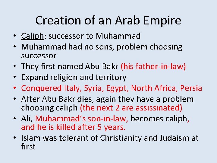 Creation of an Arab Empire • Caliph: successor to Muhammad • Muhammad had no