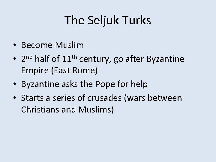 The Seljuk Turks • Become Muslim • 2 nd half of 11 th century,