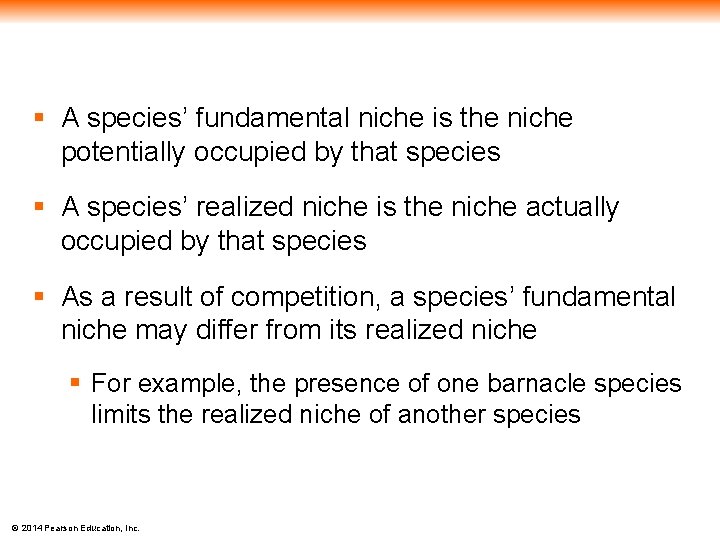 § A species’ fundamental niche is the niche potentially occupied by that species §