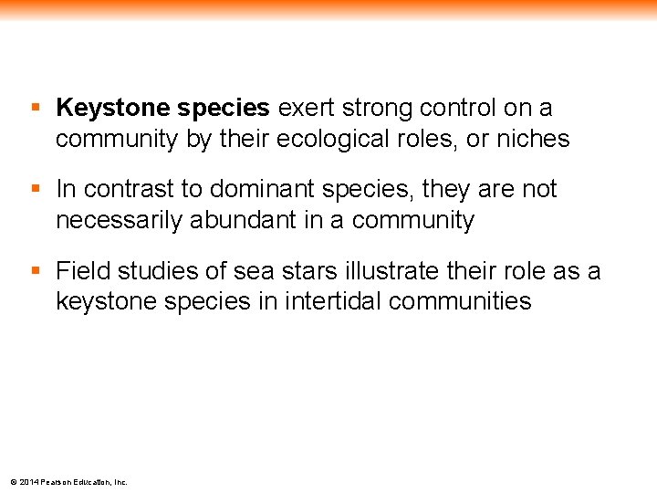 § Keystone species exert strong control on a community by their ecological roles, or