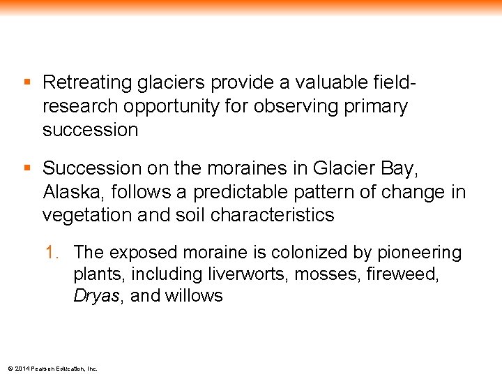 § Retreating glaciers provide a valuable fieldresearch opportunity for observing primary succession § Succession