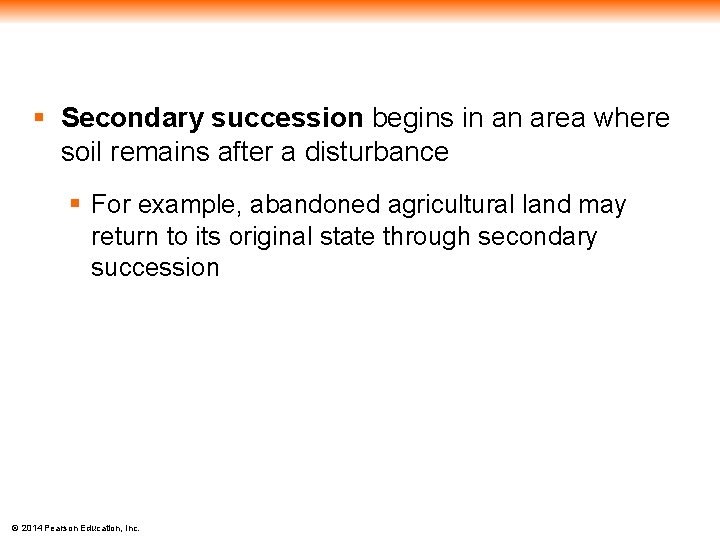 § Secondary succession begins in an area where soil remains after a disturbance §