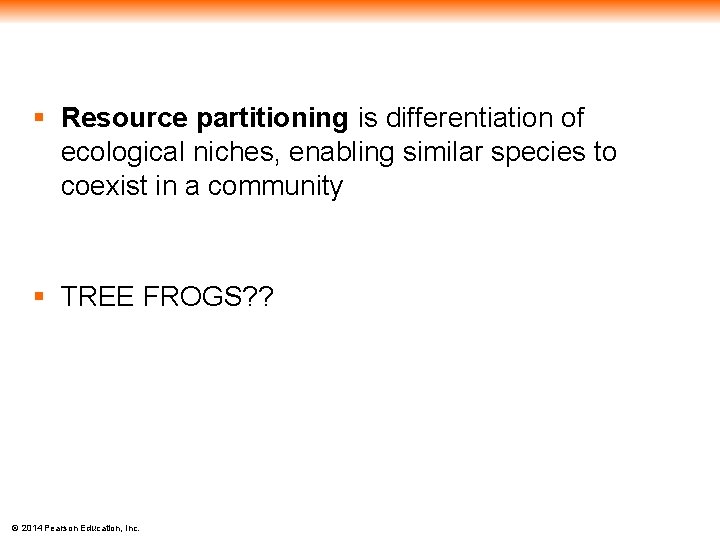 § Resource partitioning is differentiation of ecological niches, enabling similar species to coexist in