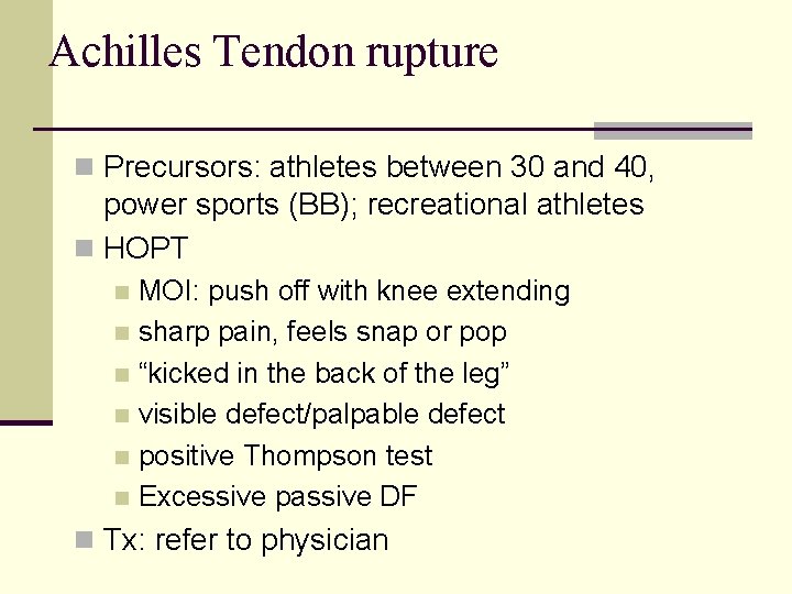 Achilles Tendon rupture n Precursors: athletes between 30 and 40, power sports (BB); recreational