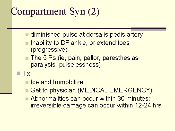 Compartment Syn (2) diminished pulse at dorsalis pedis artery n Inability to DF ankle,