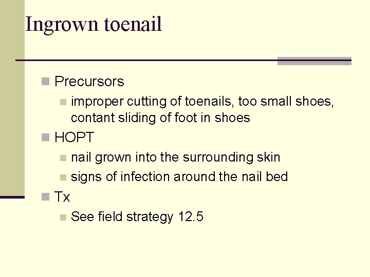 Ingrown toenail n Precursors n improper cutting of toenails, too small shoes, contant sliding