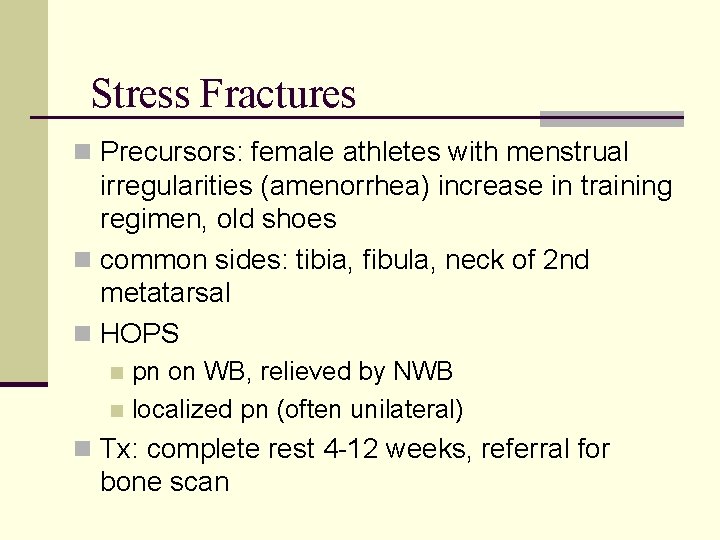 Stress Fractures n Precursors: female athletes with menstrual irregularities (amenorrhea) increase in training regimen,