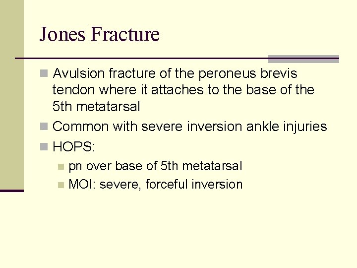 Jones Fracture n Avulsion fracture of the peroneus brevis tendon where it attaches to