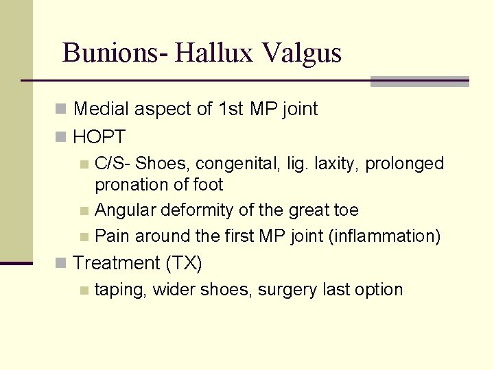 Bunions- Hallux Valgus n Medial aspect of 1 st MP joint n HOPT n