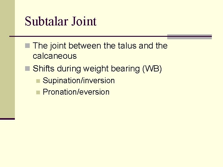 Subtalar Joint n The joint between the talus and the calcaneous n Shifts during