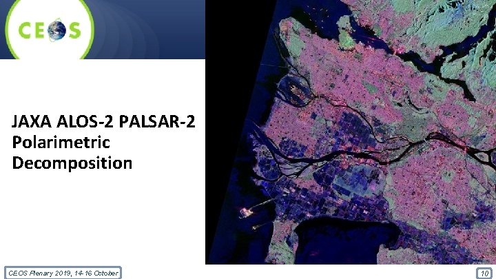 JAXA ALOS-2 PALSAR-2 Polarimetric Decomposition CEOS Plenary 2019, 14 -16 October 10 